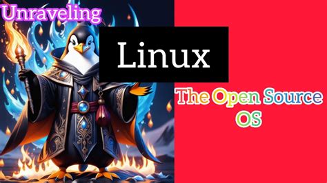  Understanding the Unix/Linux System: Unraveling the Mysteries of Open-Source Powerhouse